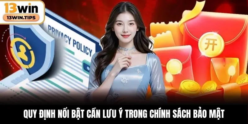 Chính Sách Bảo Mật 13WIN – Cam Kết Môi Trường Cược An Toàn 6 Quy định nổi bật cần lưu ý trong chính sách bảo mật