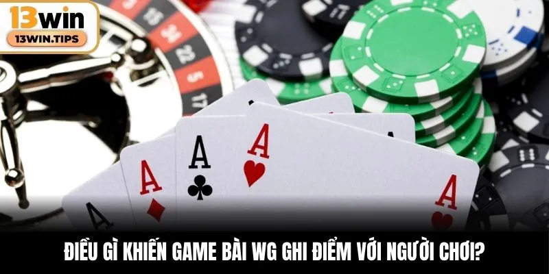 Game Bài WG – Trải Nghiệm Đầy Kịch Tính, Hấp Dẫn Tại 13WIN 6 Điều gì khiến game bài WG ghi điểm với người chơi?