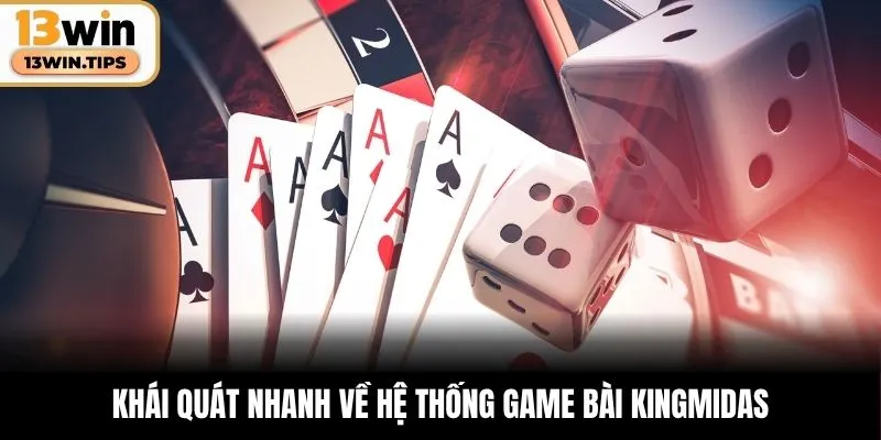 Game Bài KingMidas – Điểm Đến Cá Cược Đỉnh Cao Tại 13WIN 4 Khái quát nhanh về hệ thống game bài KingMidas