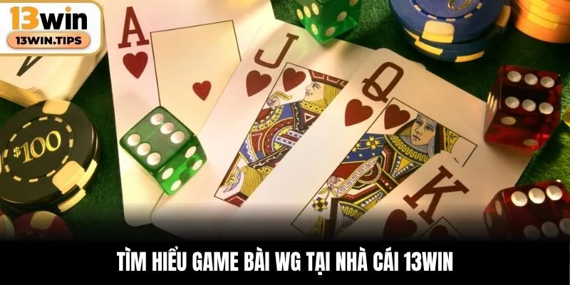 Game Bài WG – Trải Nghiệm Đầy Kịch Tính, Hấp Dẫn Tại 13WIN 4 Tìm hiểu game bài WG tại nhà cái 13WIN
