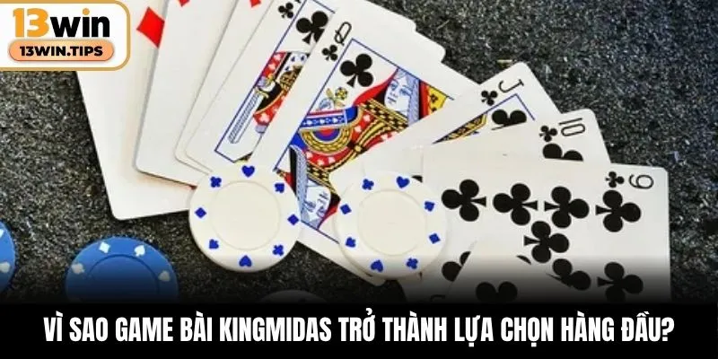 Game Bài KingMidas – Điểm Đến Cá Cược Đỉnh Cao Tại 13WIN 5 Vì sao game bài KingMidas trở thành lựa chọn hàng đầu?